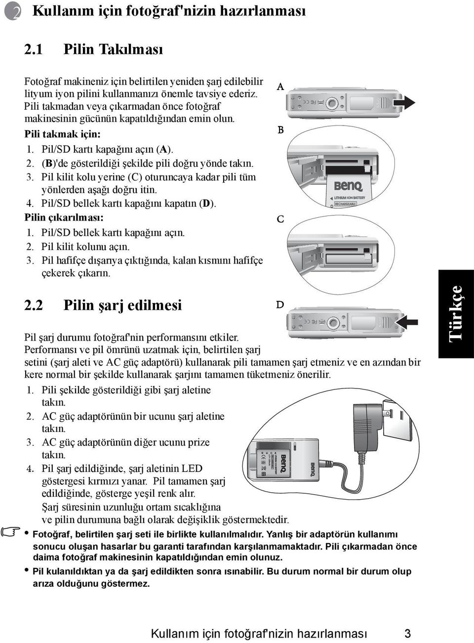 3. Pil kilit kolu yerine (C) oturuncaya kadar pili tüm yönlerden aşağı doğru itin. 4. Pil/SD bellek kartı kapağını kapatın (D). Pilin çıkarılması: 1. Pil/SD bellek kartı kapağını açın. 2.