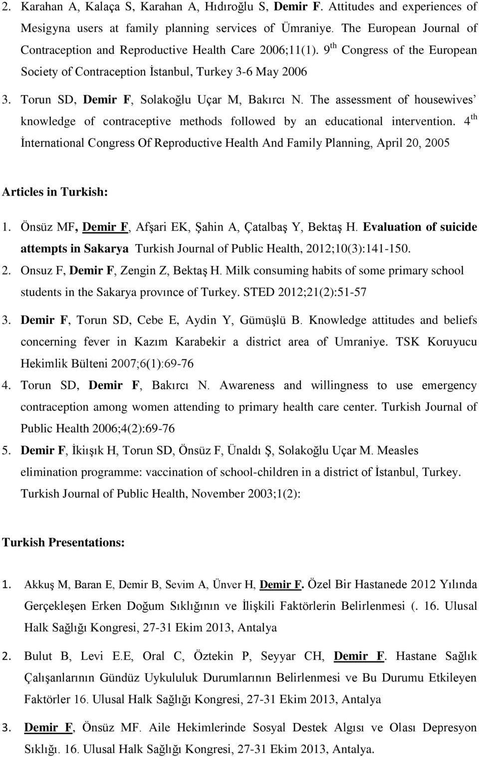 Torun SD, Demir F, Solakoğlu Uçar M, Bakırcı N. The assessment of housewives knowledge of contraceptive methods followed by an educational intervention.