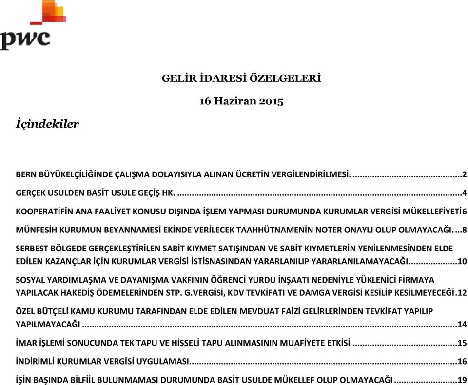 ...8 SERBEST BÖLGEDE GERÇEKLEŞTİRİLEN SABİT KIYMET SATIŞINDAN VE SABİT KIYMETLERİN YENİLENMESİNDEN ELDE EDİLEN KAZANÇLAR İÇİN KURUMLAR VERGİSİ İSTİSNASINDAN YARARLANILIP YARARLANILAMAYACAĞI.