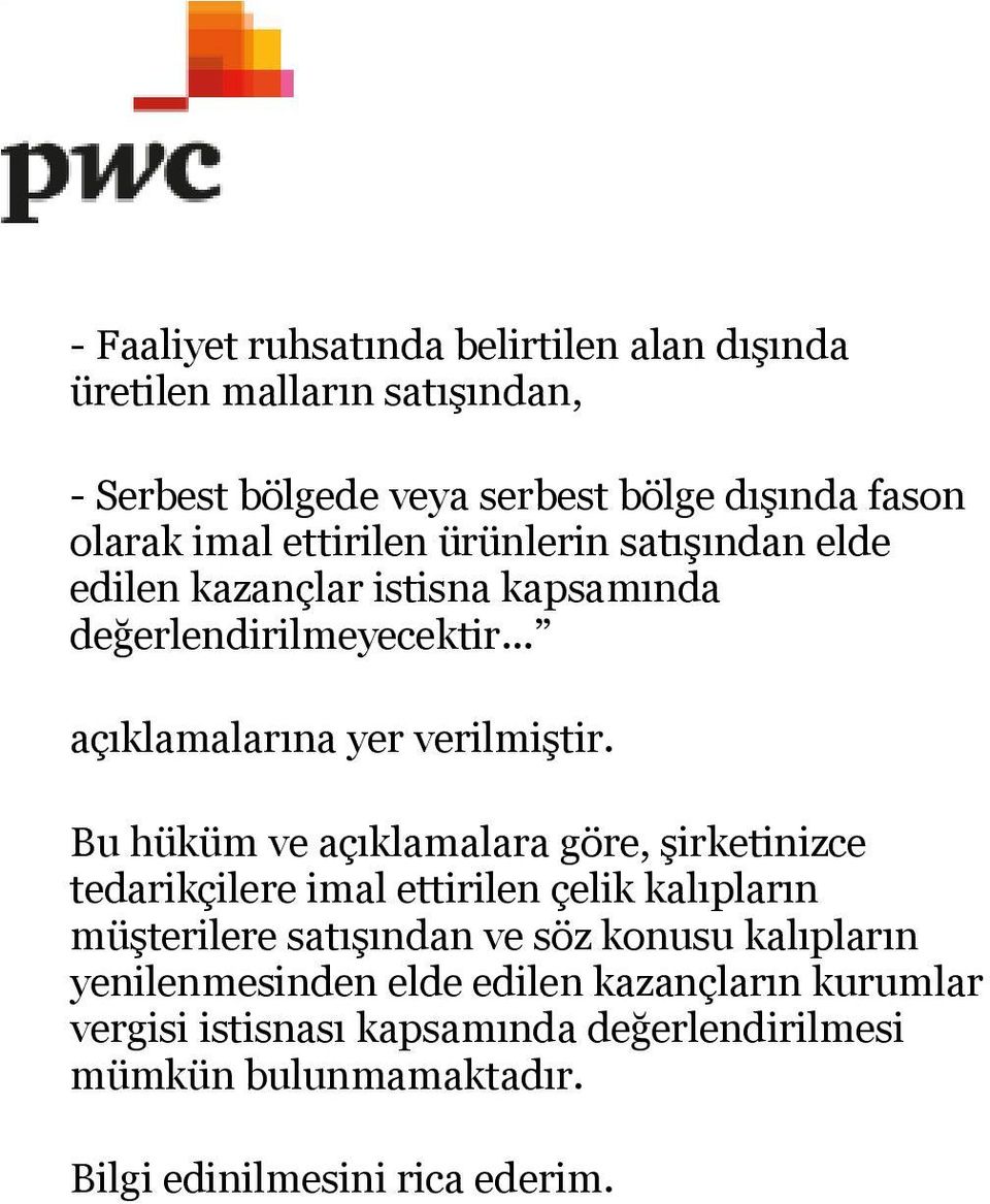 Bu hüküm ve açıklamalara göre, şirketinizce tedarikçilere imal ettirilen çelik kalıpların müşterilere satışından ve söz konusu kalıpların