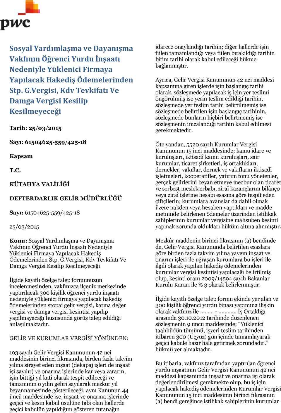 Vergisi, Kdv Tevkifatı Ve Damga Vergisi Kesilip Kesilmeyeceği İlgide kayıtlı özelge talep formunuzun incelenmesinden, vakfınızca ilçeniz merkezinde yaptırılacak 300 kişilik öğrenci yurdu inşaatı