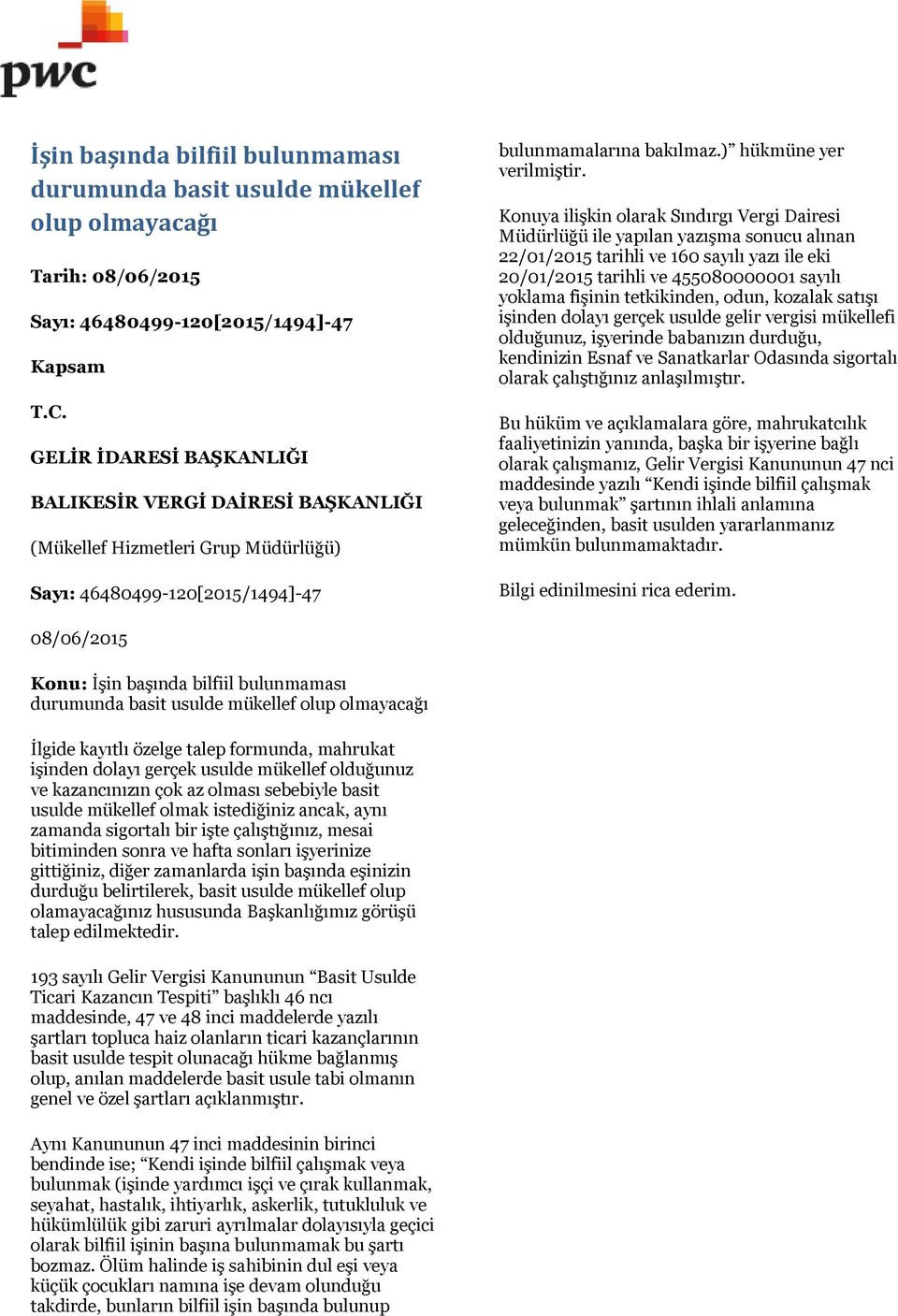 Konuya ilişkin olarak Sındırgı Vergi Dairesi Müdürlüğü ile yapılan yazışma sonucu alınan 22/01/2015 tarihli ve 160 sayılı yazı ile eki 20/01/2015 tarihli ve 455080000001 sayılı yoklama fişinin