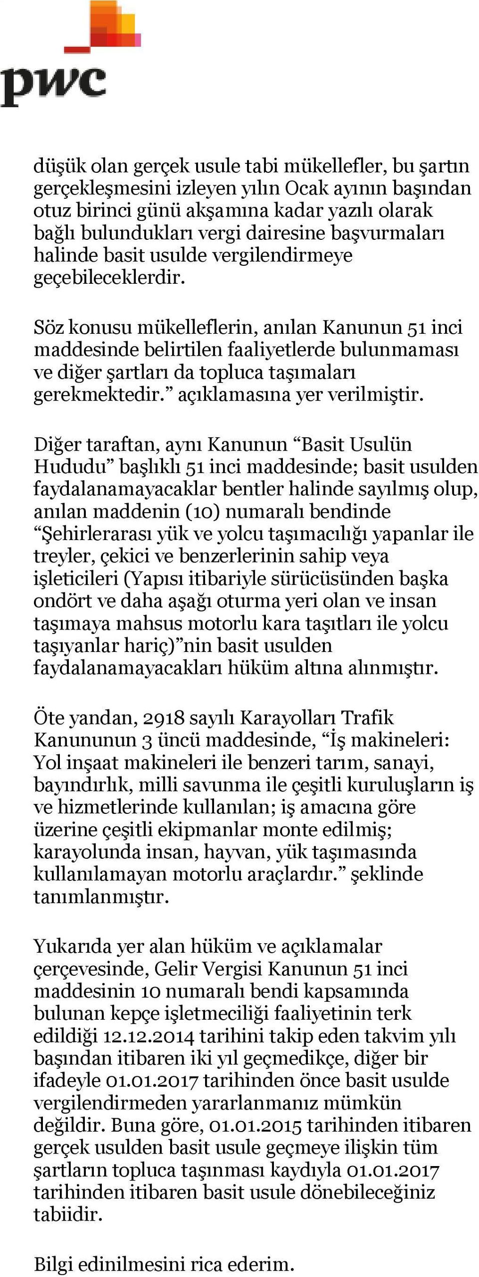 Söz konusu mükelleflerin, anılan Kanunun 51 inci maddesinde belirtilen faaliyetlerde bulunmaması ve diğer şartları da topluca taşımaları gerekmektedir. açıklamasına yer verilmiştir.