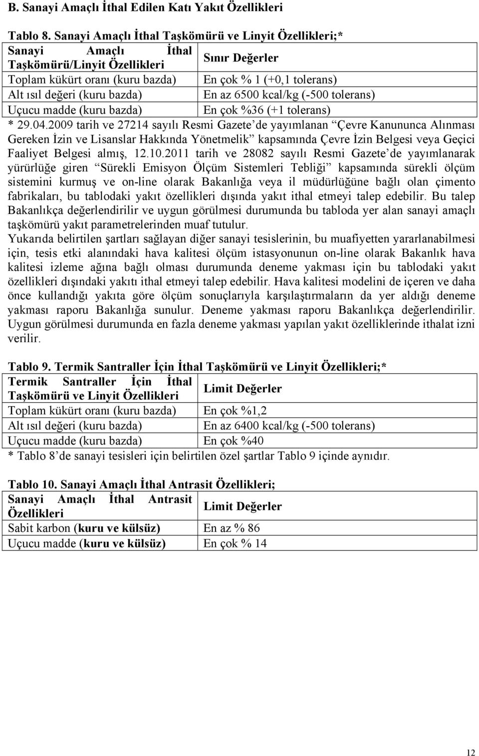 bazda) En az 6500 kcal/kg (-500 tolerans) Uçucu madde (kuru bazda) En çok %36 (+1 tolerans) * 29.04.