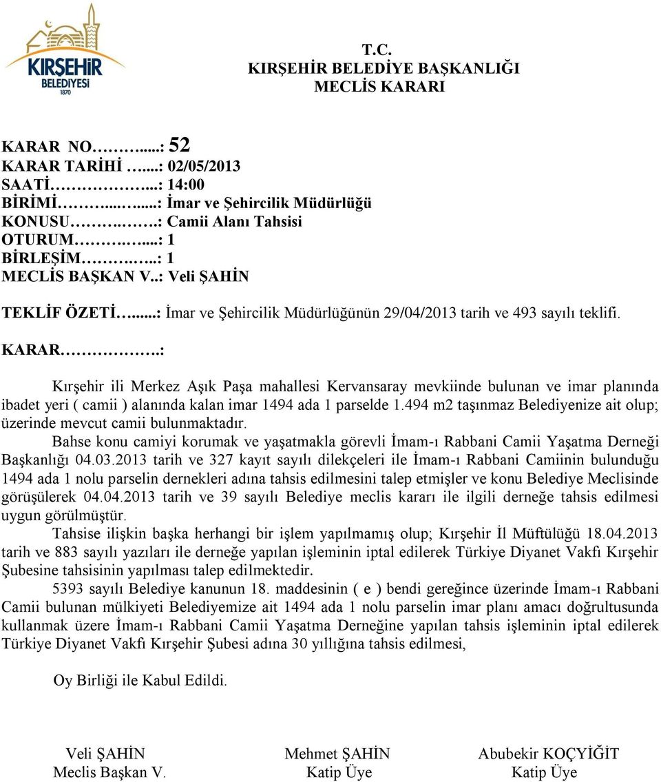 : Kırşehir ili Merkez Aşık Paşa mahallesi Kervansaray mevkiinde bulunan ve imar planında ibadet yeri ( camii ) alanında kalan imar 1494 ada 1 parselde 1.