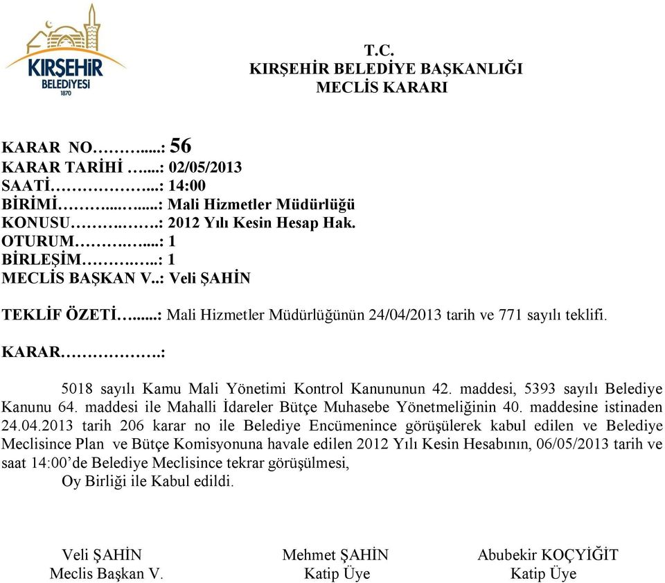 maddesi, 5393 sayılı Belediye Kanunu 64. maddesi ile Mahalli İdareler Bütçe Muhasebe Yönetmeliğinin 40. maddesine istinaden 24.04.