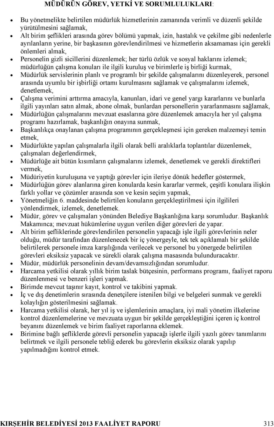 düzenlemek; her türlü özlük ve sosyal haklarını izlemek; müdürlüğün çalışma konuları ile ilgili kuruluş ve birimlerle iş birliği kurmak, Müdürlük servislerinin planlı ve programlı bir şekilde