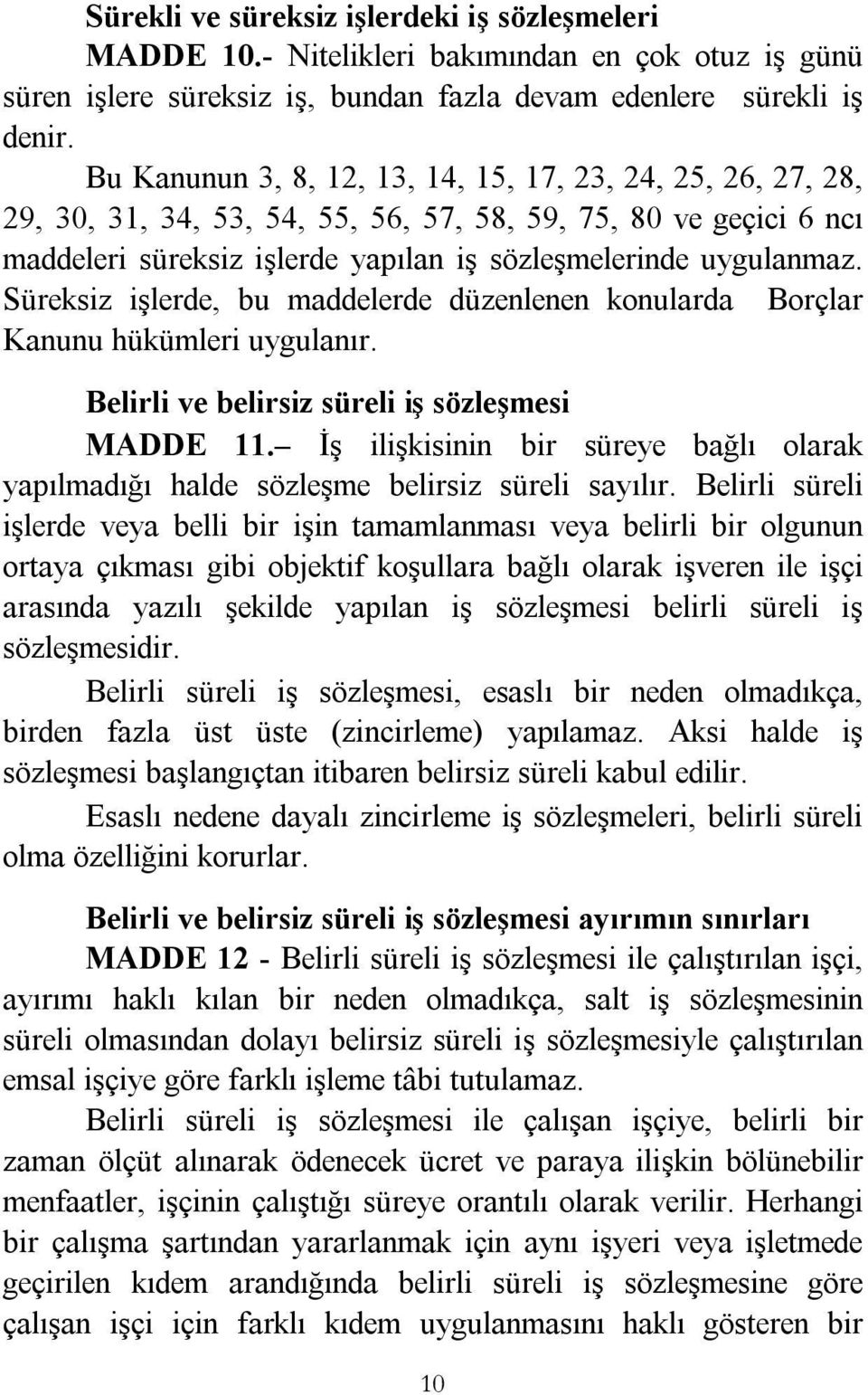 Süreksiz işlerde, bu maddelerde düzenlenen konularda Borçlar Kanunu hükümleri uygulanır. Belirli ve belirsiz süreli iş sözleşmesi MADDE 11.