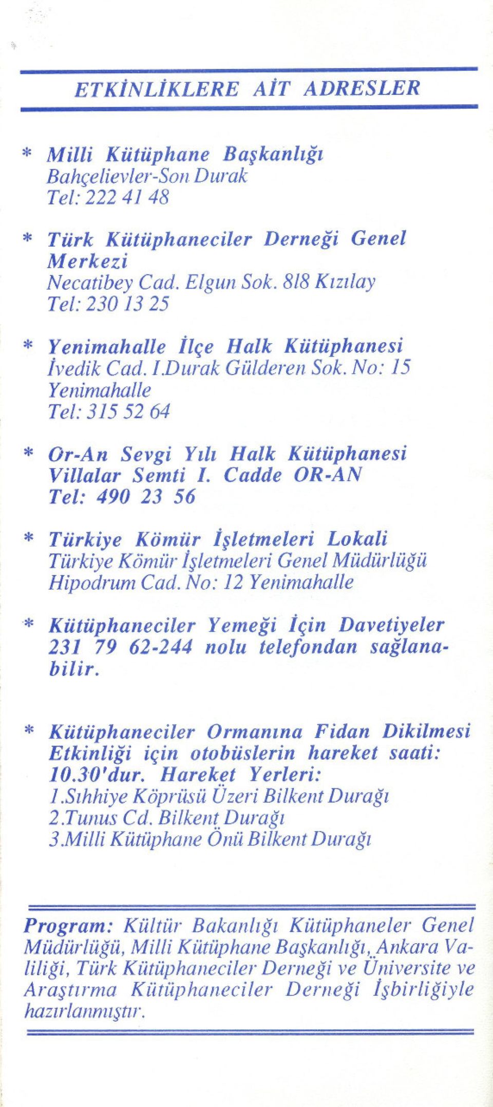 Cadde OR-AN Tel: 490 23 56 * Türkiye Kömii.r Isletmeleri Lokali TÜrkiye KömÜr Isletmeleri Genel MÜdÜrlÜgÜ Hipodrum Cad.