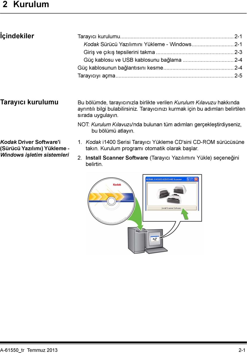 Tarayıcınızı kurmak için bu adımları belirtilen sırada uygulayın. NOT: Kurulum Kılavuzu'nda bulunan tüm adımları gerçekleştirdiyseniz, bu bölümü atlayın.