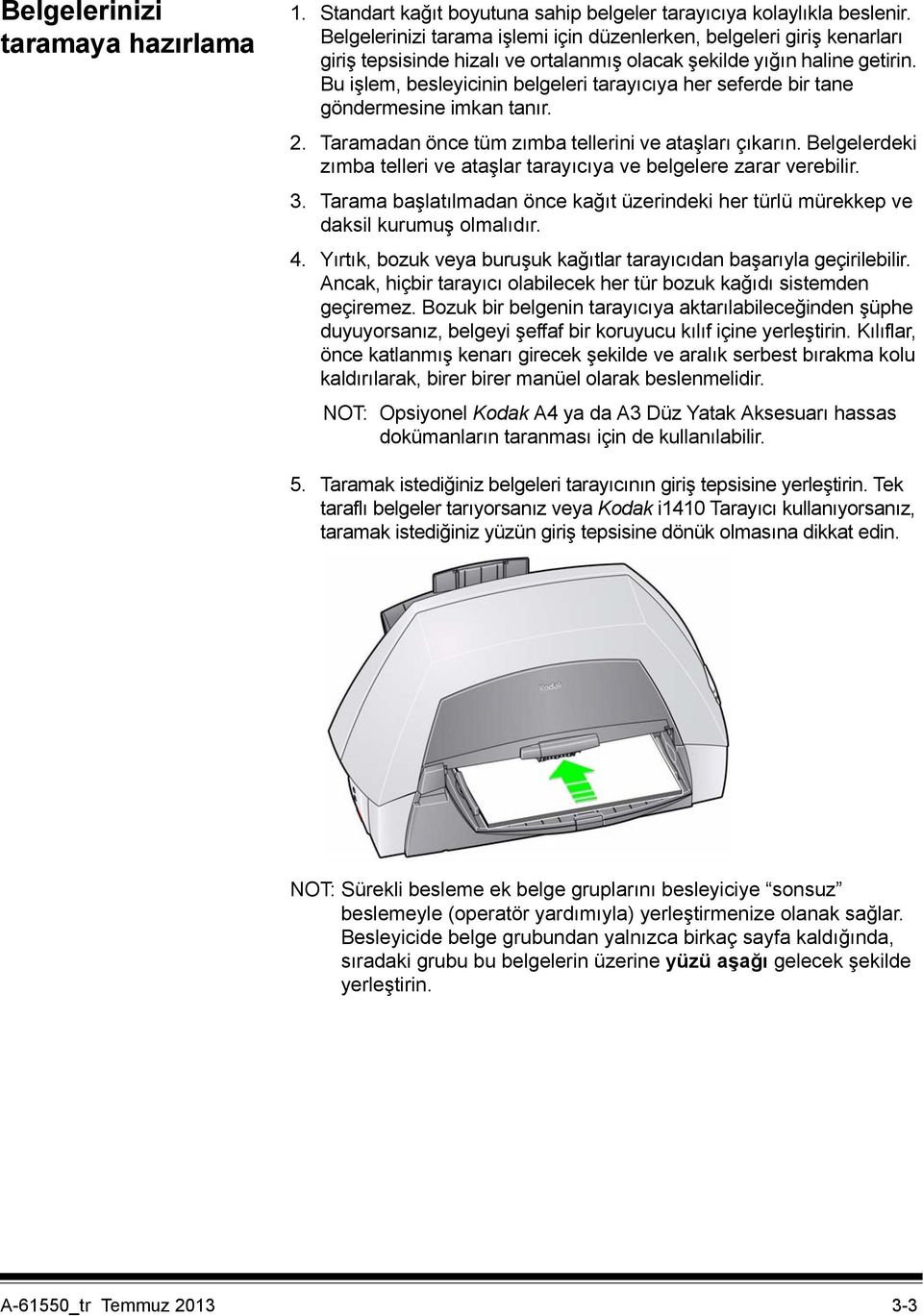 Bu işlem, besleyicinin belgeleri tarayıcıya her seferde bir tane göndermesine imkan tanır. 2. Taramadan önce tüm zımba tellerini ve ataşları çıkarın.