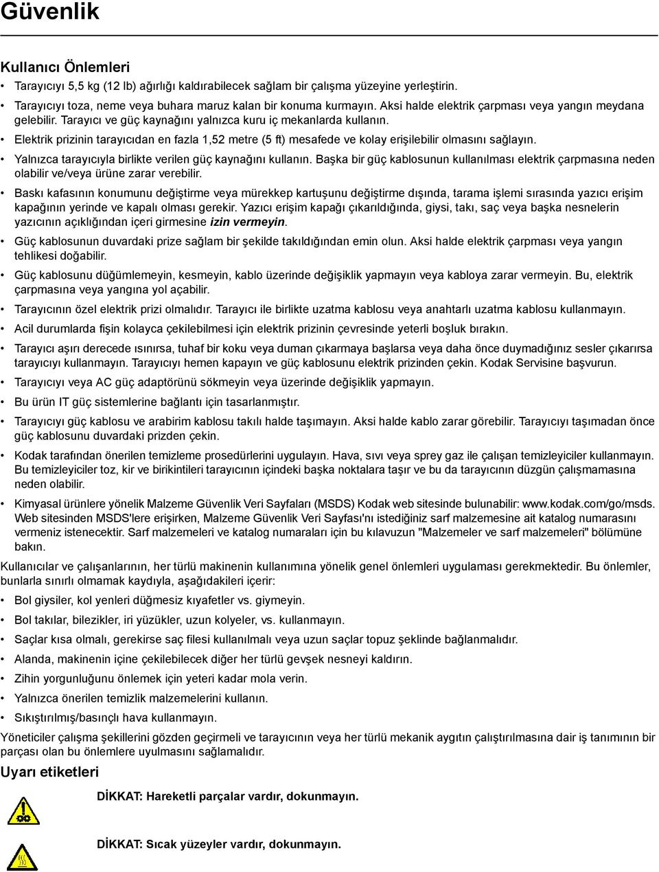 Elektrik prizinin tarayıcıdan en fazla 1,52 metre (5 ft) mesafede ve kolay erişilebilir olmasını sağlayın. Yalnızca tarayıcıyla birlikte verilen güç kaynağını kullanın.