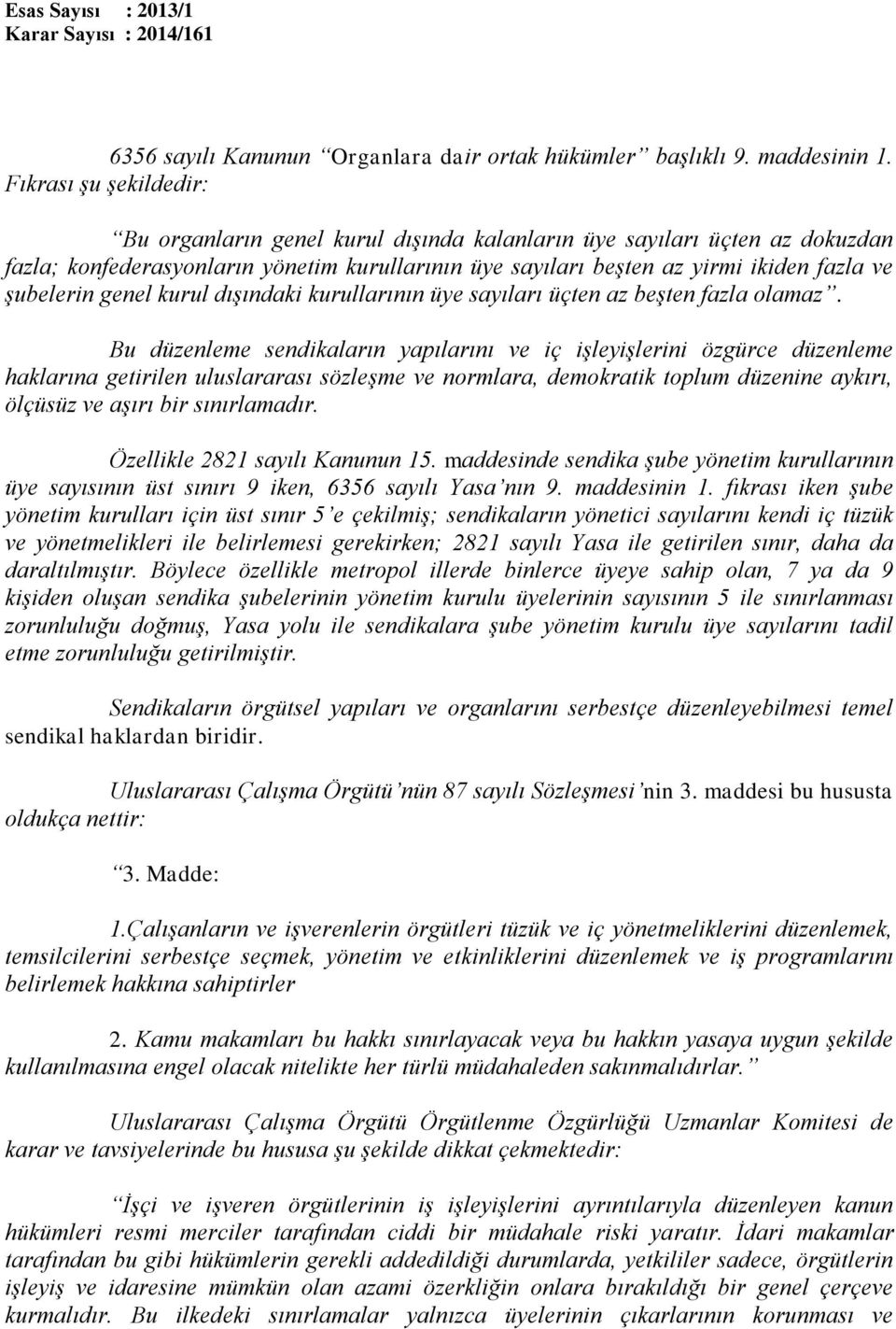 şubelerin genel kurul dışındaki kurullarının üye sayıları üçten az beşten fazla olamaz.