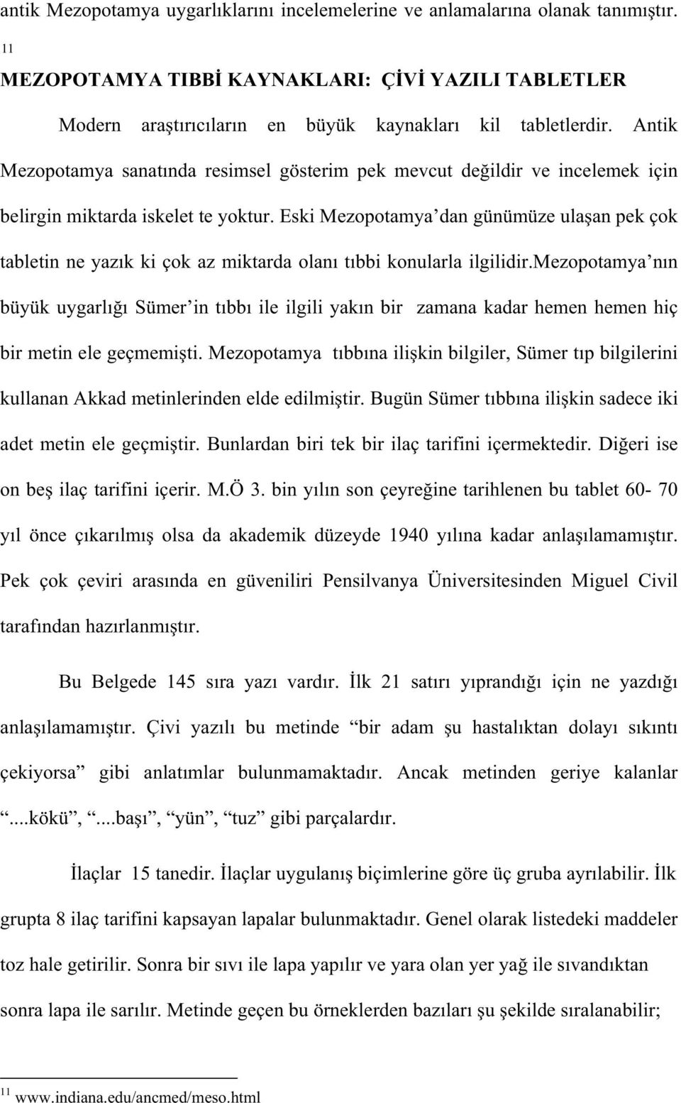 Eski Mezopotamya dan günümüze ula an pek çok tabletin ne yaz k ki çok az miktarda olan t bbi konularla ilgilidir.