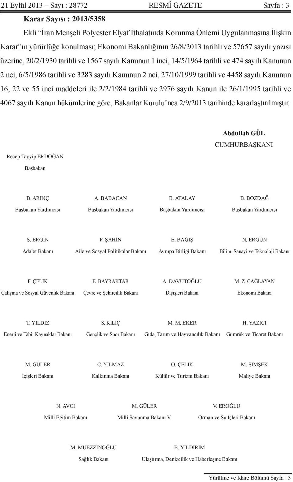 2 nci, 27/10/1999 tarihli ve 4458 sayılı Kanunun 16, 22 ve 55 inci maddeleri ile 2/2/1984 tarihli ve 2976 sayılı Kanun ile 26/1/1995 tarihli ve 4067 sayılı Kanun hükümlerine göre, Bakanlar Kurulu nca