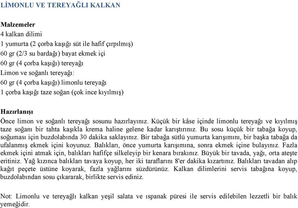 Küçük bir kâse içinde limonlu tereyağı ve kıyılmış taze soğanı bir tahta kaşıkla krema haline gelene kadar karıştırınız.