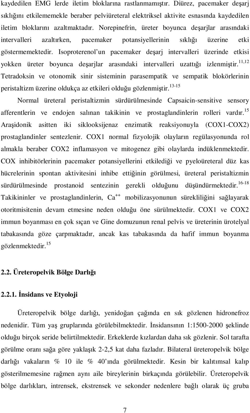 Norepinefrin, üreter boyunca deşarjlar arasındaki intervalleri azaltırken, pacemaker potansiyellerinin sıklığı üzerine etki göstermemektedir.