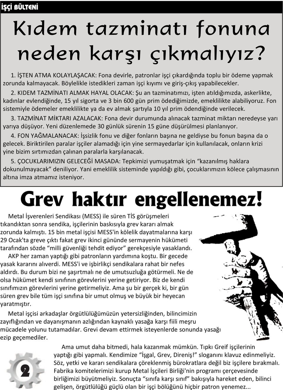 KIDEM TAZMİNATI ALMAK HAYAL OLACAK: Şu an tazminatımızı, işten atıldığımızda, askerlikte, kadınlar evlendiğinde, 15 yıl sigorta ve 3 bin 600 gün prim ödediğimizde, emeklilikte alabiliyoruz.