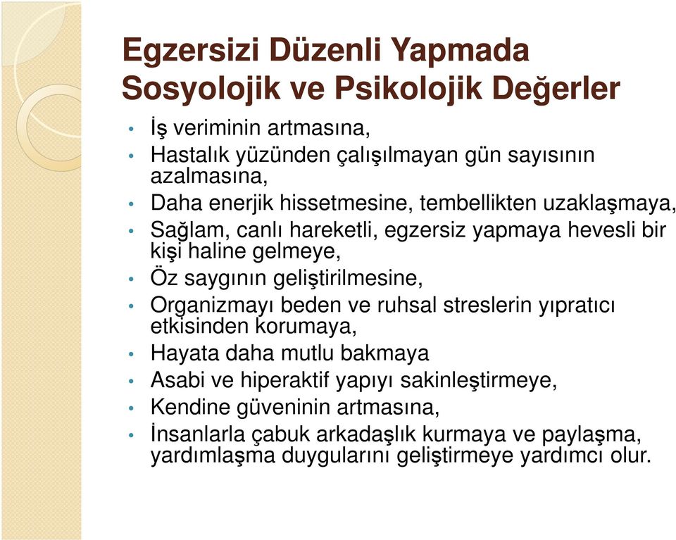 geliştirilmesine, Organizmayı beden ve ruhsal streslerin yıpratıcı etkisinden korumaya, Hayata daha mutlu bakmaya Asabi ve hiperaktif yapıyı