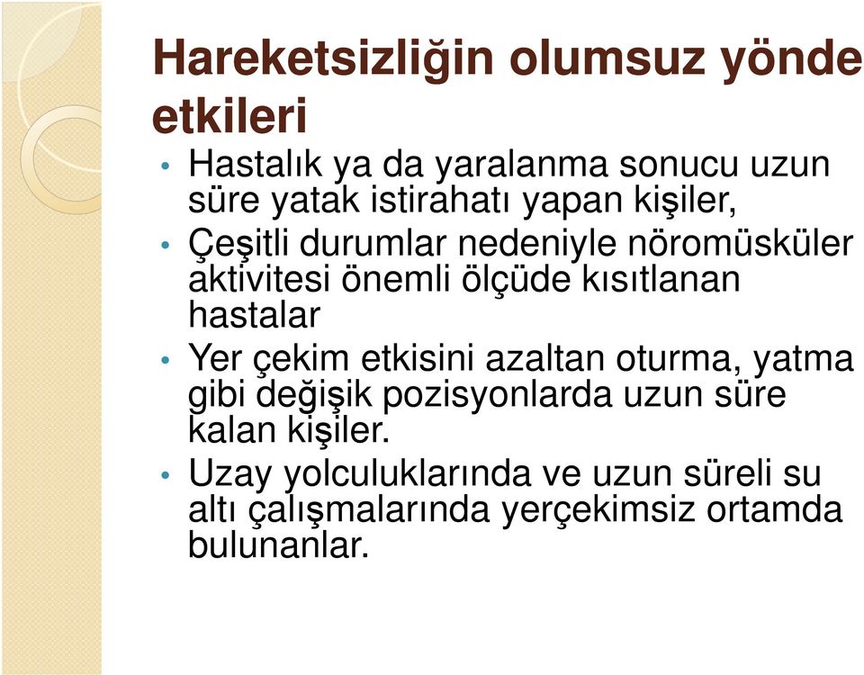 kısıtlanan hastalar Yer çekim etkisini azaltan oturma, yatma gibi değişik pozisyonlarda uzun