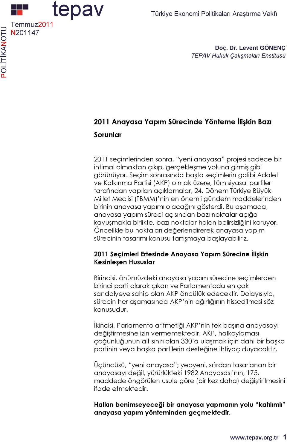 gerçekleşme yoluna girmiş gibi görünüyor. Seçim sonrasında başta seçimlerin galibi Adalet ve Kalkınma Partisi (AKP) olmak üzere, tüm siyasal partiler tarafından yapılan açıklamalar, 24.