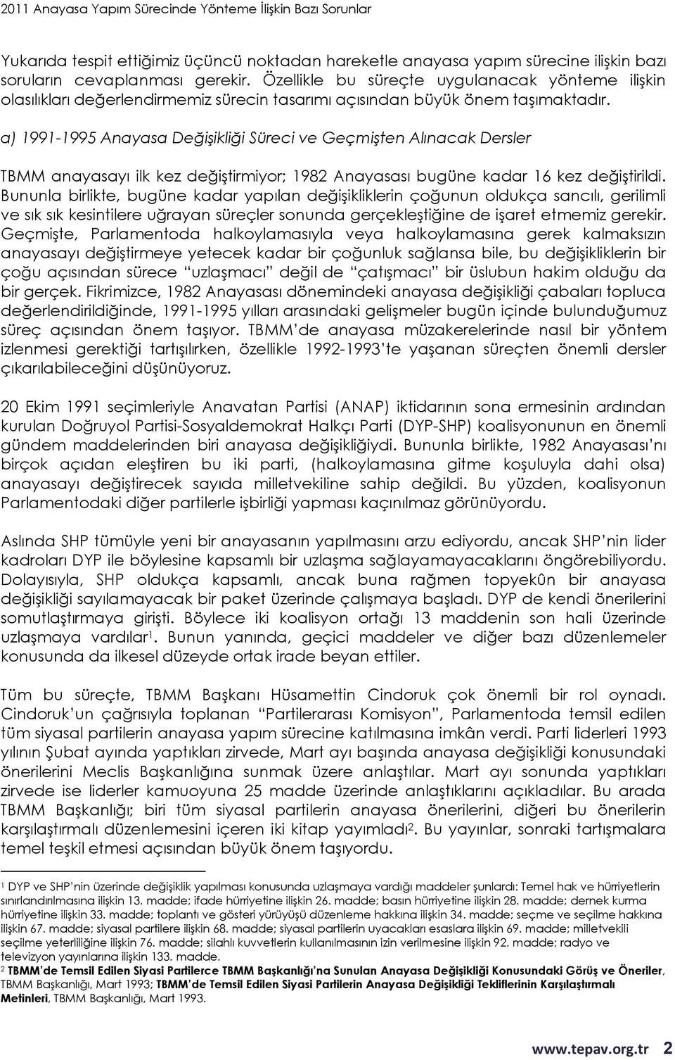 a) 1991-1995 Anayasa Değişikliği Süreci ve Geçmişten Alınacak Dersler TBMM anayasayı ilk kez değiştirmiyor; 1982 Anayasası bugüne kadar 16 kez değiştirildi.