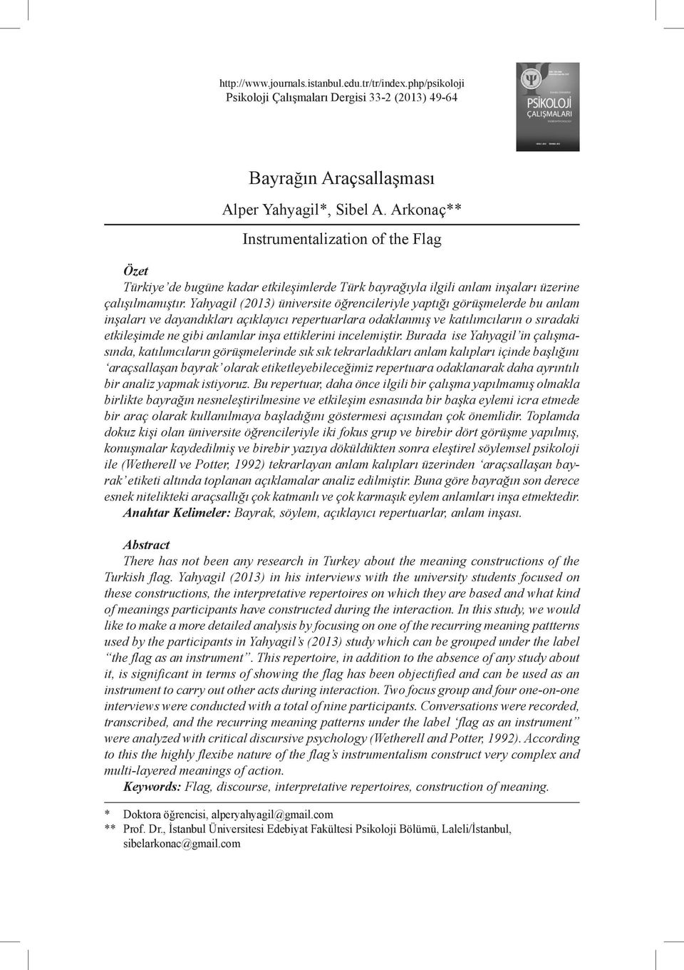 Yahyagil (2013) üniversite öğrencileriyle yaptığı görüşmelerde bu anlam inşaları ve dayandıkları açıklayıcı repertuarlara odaklanmış ve katılımcıların o sıradaki etkileşimde ne gibi anlamlar inşa