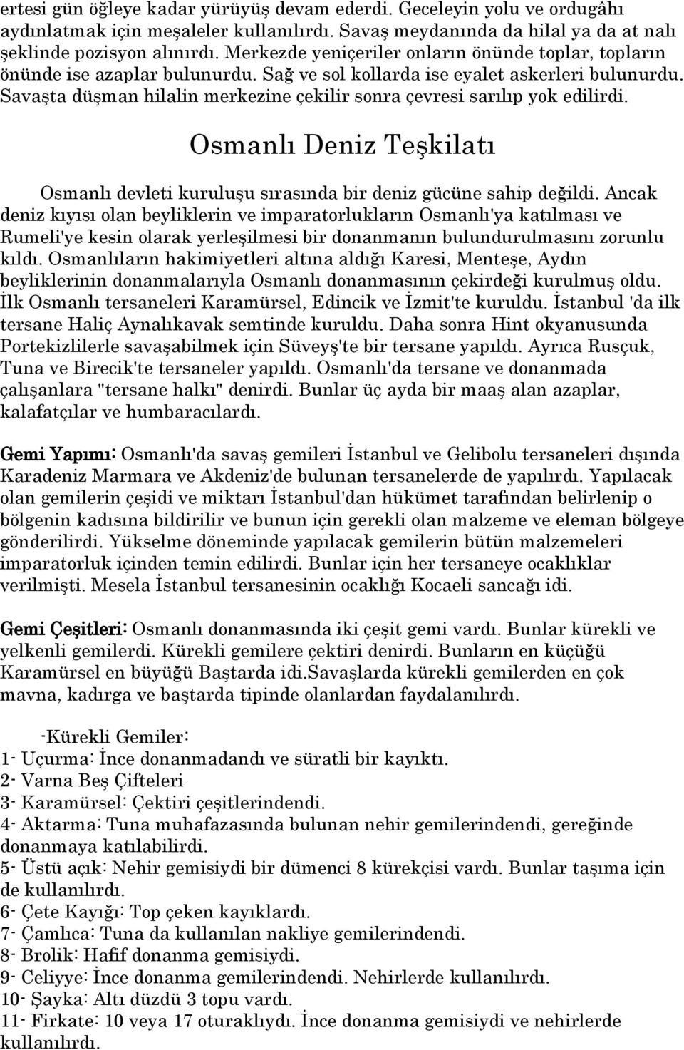 Savaşta düşman hilalin merkezine çekilir sonra çevresi sarılıp yok edilirdi. Osmanlı Deniz Teşkilatı...Osmanlı devleti kuruluşu sırasında bir deniz gücüne sahip değildi.