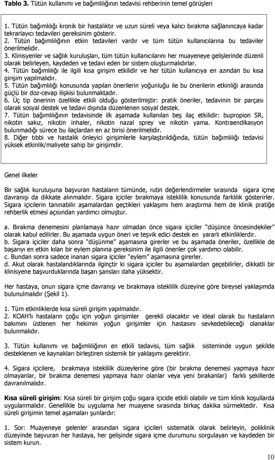 Tütün bağımlılığının etkin tedavileri vardır ve tüm tütün kullanıcılarına bu tedaviler önerilmelidir. 3.