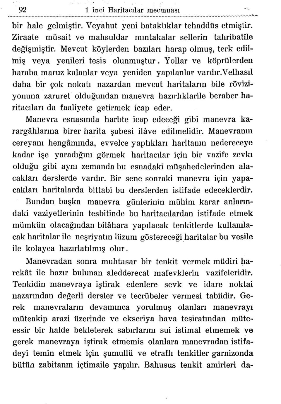 velhasll daha bir yok nokah nazardan mevcut haritalarm bile roviziyonuna zaruret oldugundan manevra hazlrbklarile beraber haritaclian da faaliyete getirmek icap eder.