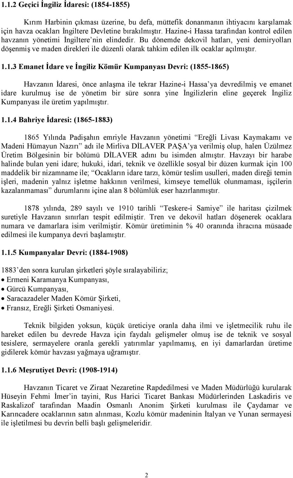 Bu dönemde dekovil hatları, yeni demiryolları döşenmiş ve maden direkleri ile düzenli olarak tahkim edilen ilk ocaklar açılmıştır. 1.