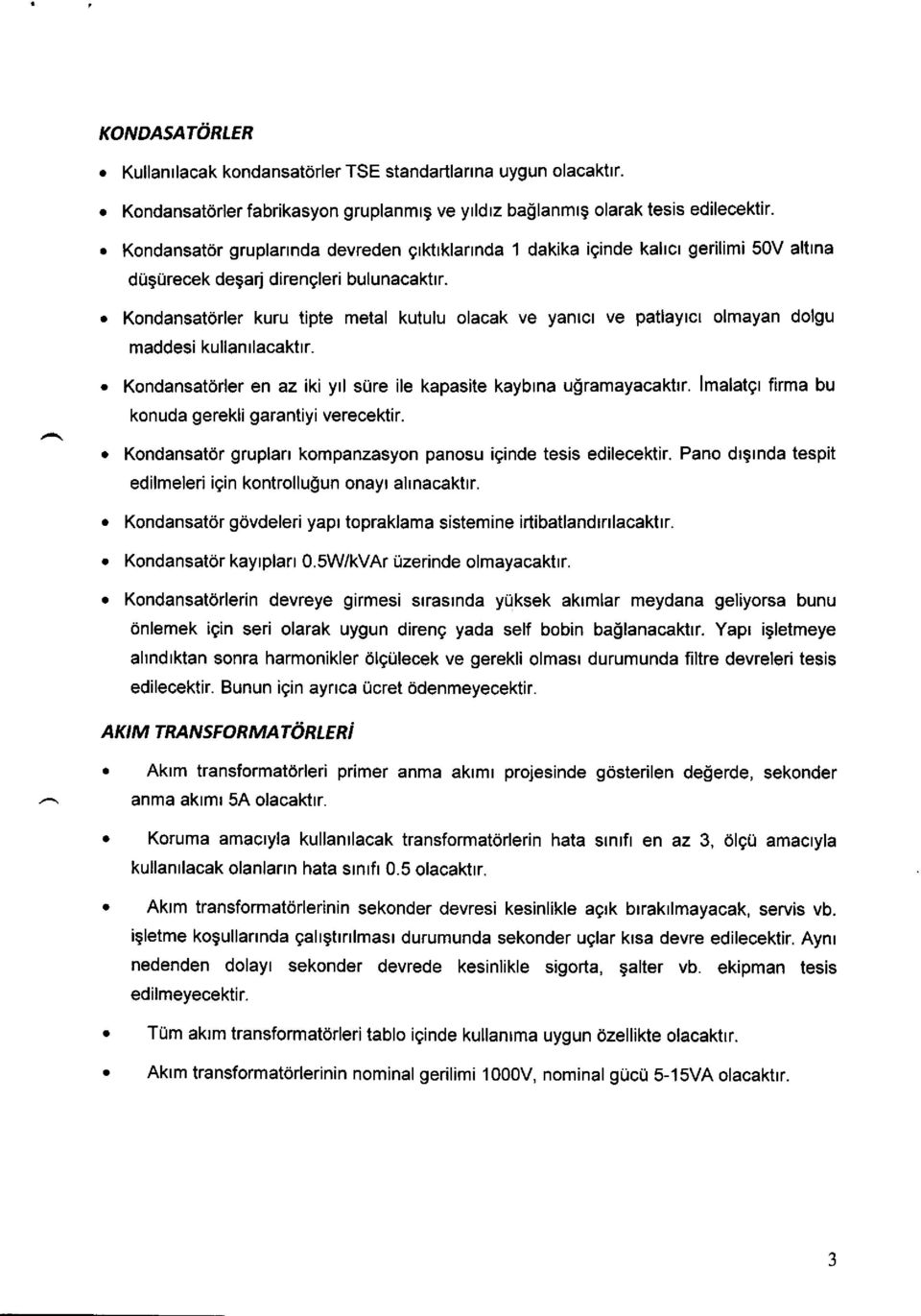 . Kndansat6rler kuru tipte metal kutulu lacak ve yanrcr ve patlaytct lmayan dlgu maddesi kullanrlacaktrr.. Kndansatdrler en az iki yrl stire ile kapasite kaybrna u!ramayacaktrr.