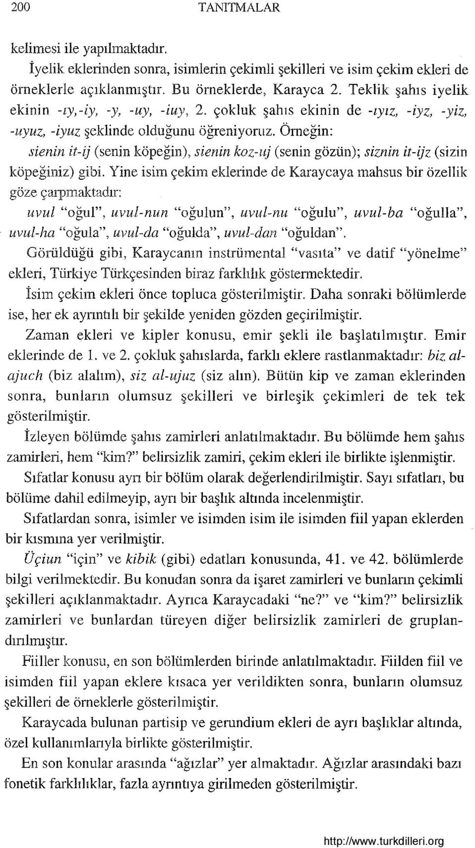 Örneğin: sienin it-ij (senin köpeğin), sienin koz-ı~j (senin gözün); siznin it-ijz (sizin köpeğiniz) gibi.