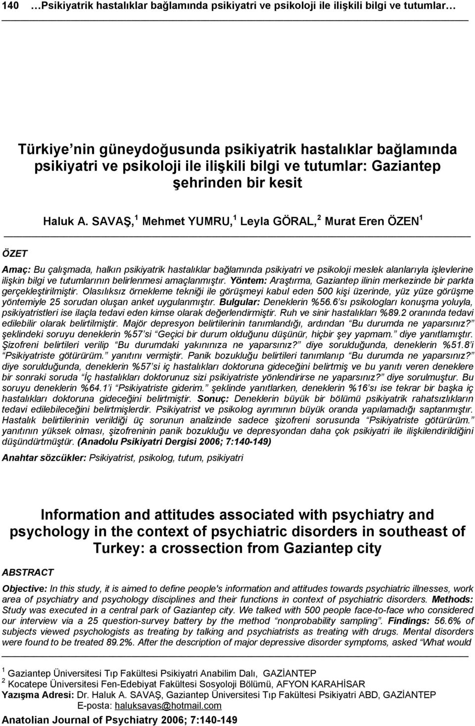 SAVAŞ, 1 Mehmet YUMRU, 1 Leyla GÖRAL, 2 Murat Eren ÖZEN 1 ÖZET Amaç: Bu çalışmada, halkın psikiyatrik hastalıklar bağlamında psikiyatri ve psikoloji meslek alanlarıyla işlevlerine ilişkin bilgi ve