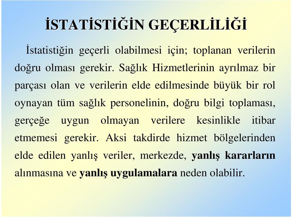 personelinin, doğru bilgi toplaması, gerçeğe uygun olmayan verilere kesinlikle itibar etmemesi gerekir.