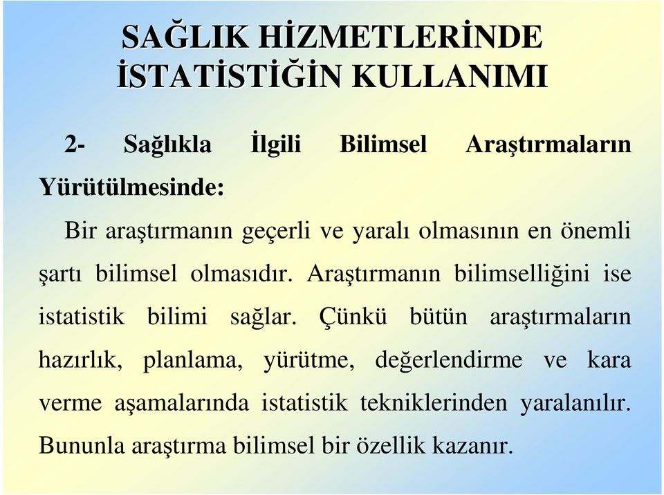 Araştırmanın bilimselliğini ise istatistik bilimi sağlar.