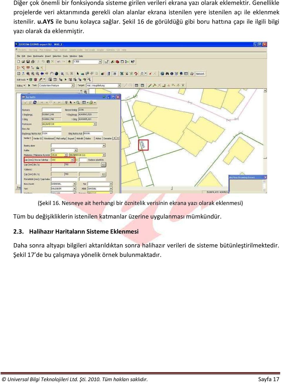 Şekil 16 de görüldüğü gibi boru hattına çapı ile ilgili bilgi yazı olarak da eklenmiştir. (Şekil 16.