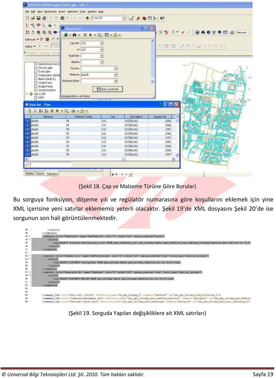 koşullarını eklemek için yine XML içerisine yeni satırlar eklememiz yeterli olacaktır.