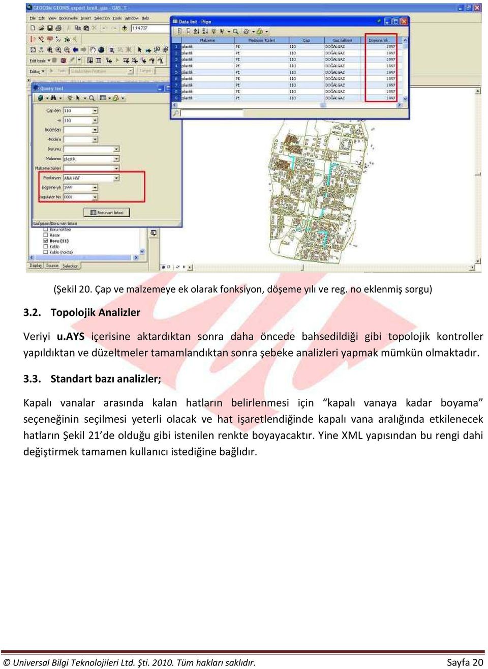 3. Standart bazı analizler; Kapalı vanalar arasında kalan hatların belirlenmesi için kapalı vanaya kadar boyama seçeneğinin seçilmesi yeterli olacak ve hat işaretlendiğinde kapalı