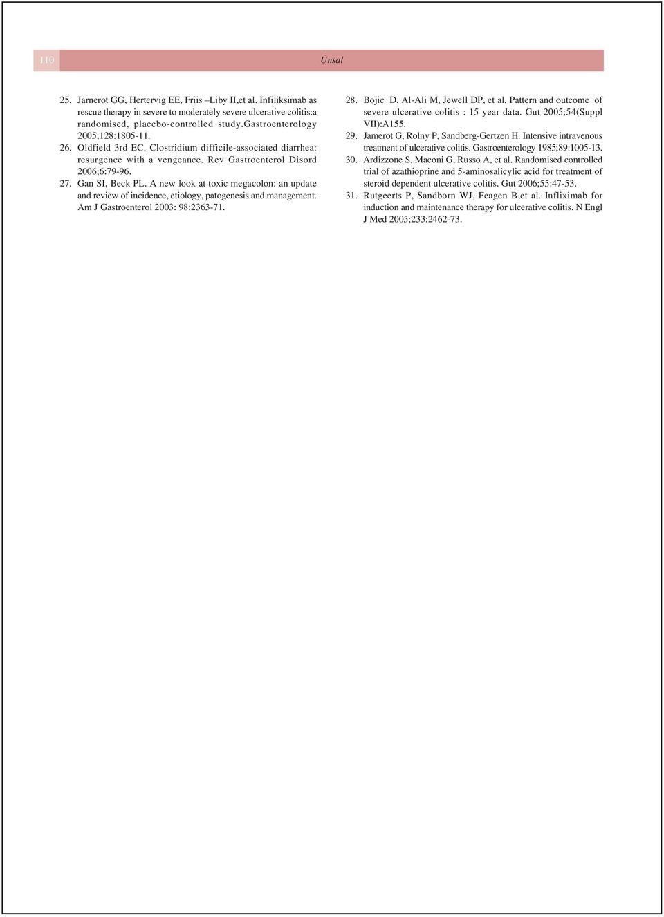 A new look at toxic megacolon: an update and review of incidence, etiology, patogenesis and management. Am J Gastroenterol 2003: 98:2363-71. 28. Bojic D, Al-Ali M, Jewell DP, et al.