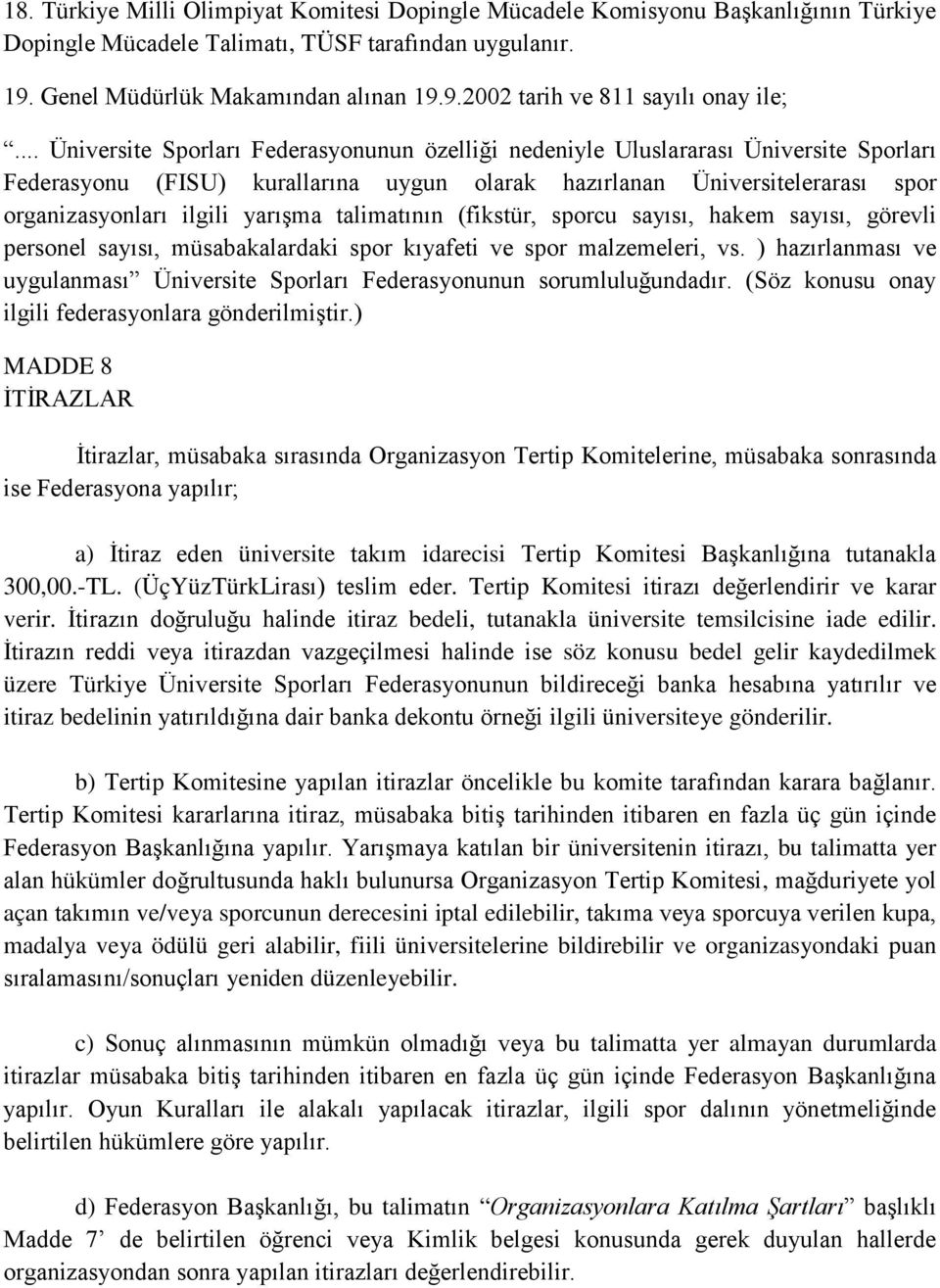 yarışma talimatının (fikstür, sporcu sayısı, hakem sayısı, görevli personel sayısı, müsabakalardaki spor kıyafeti ve spor malzemeleri, vs.