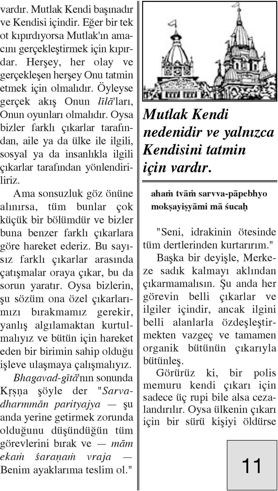 Oysa Mutlak Kendi bizler farkl Ô karlar taraf ndan, aile ya da ülke ile ilgili, nedenidir ve yaln zca sosyal ya da insanl kla ilgili Kendisini tatmin Ô karlar taraf ndan yónlendiriliriz. için vard r.