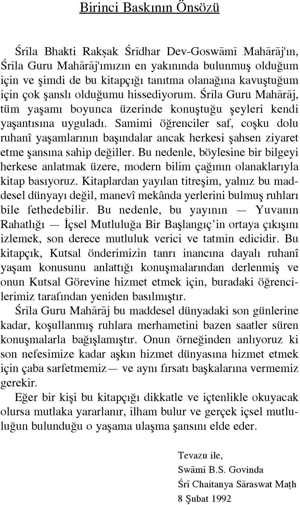 Samimi óêrenciler saf, coëku dolu ruhanå yaëamlar n n baë ndalar ancak herkesi Ëahsen ziyaret etme Ëans na sahip deêiller.