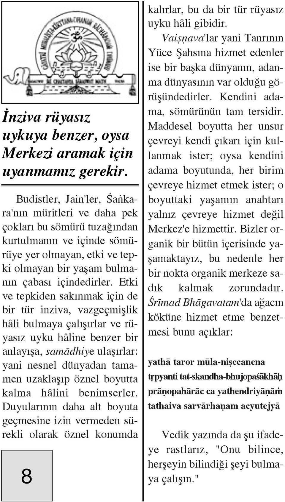 Etki ve tepkiden sak nmak iôin de bir tür inziva, vazgeômiëlik hõli bulmaya Ôal Ë rlar ve rüyas z uyku hõline benzer bir anlay Ëa, samådhiye ulaë rlar: yani nesnel dünyadan tamamen uzaklaë p óznel