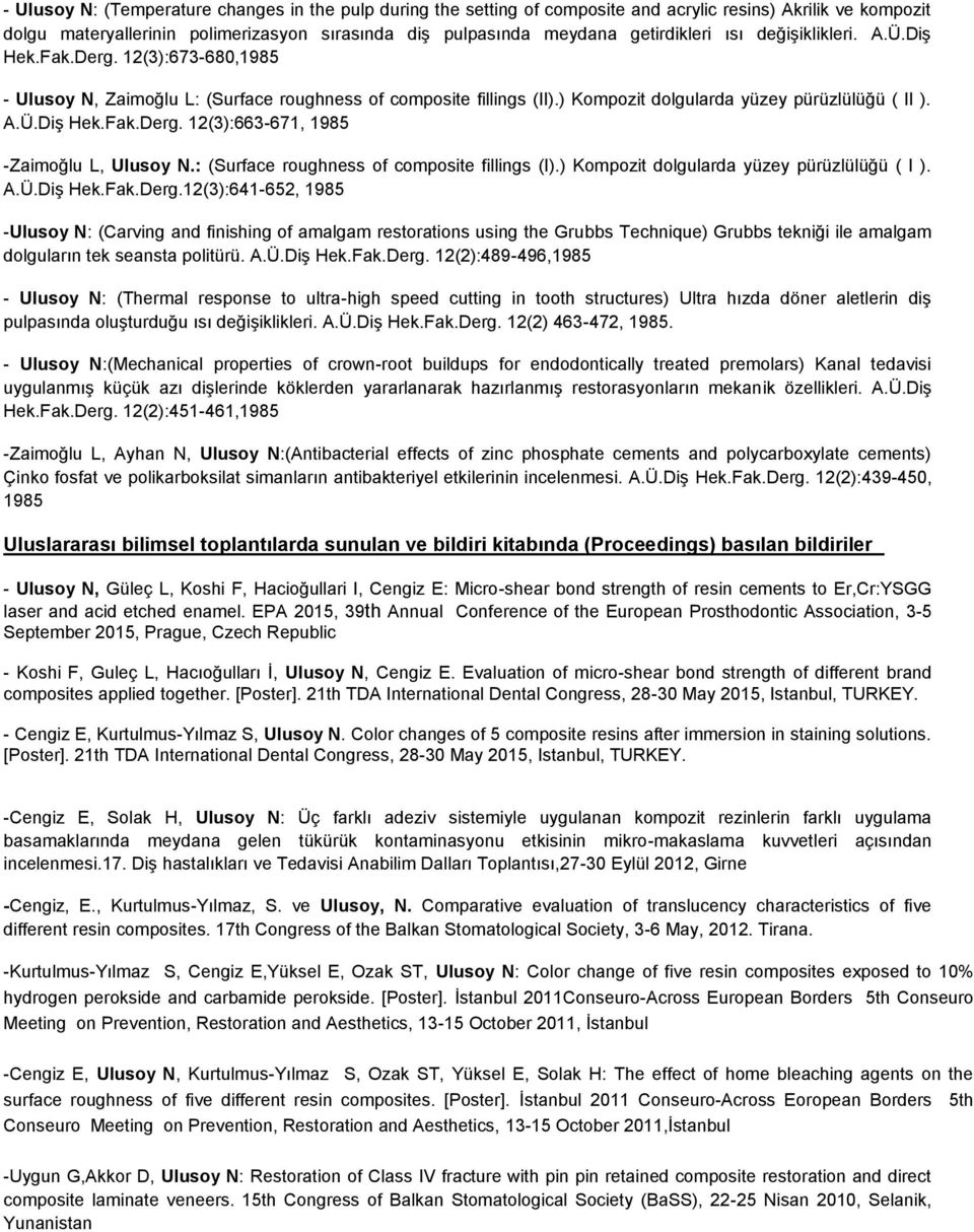 : (Surface roughness of composite fillings (I).) Kompozit dolgularda yüzey pürüzlülüğü ( I ). A.Ü.Diş Hek.Fak.Derg.