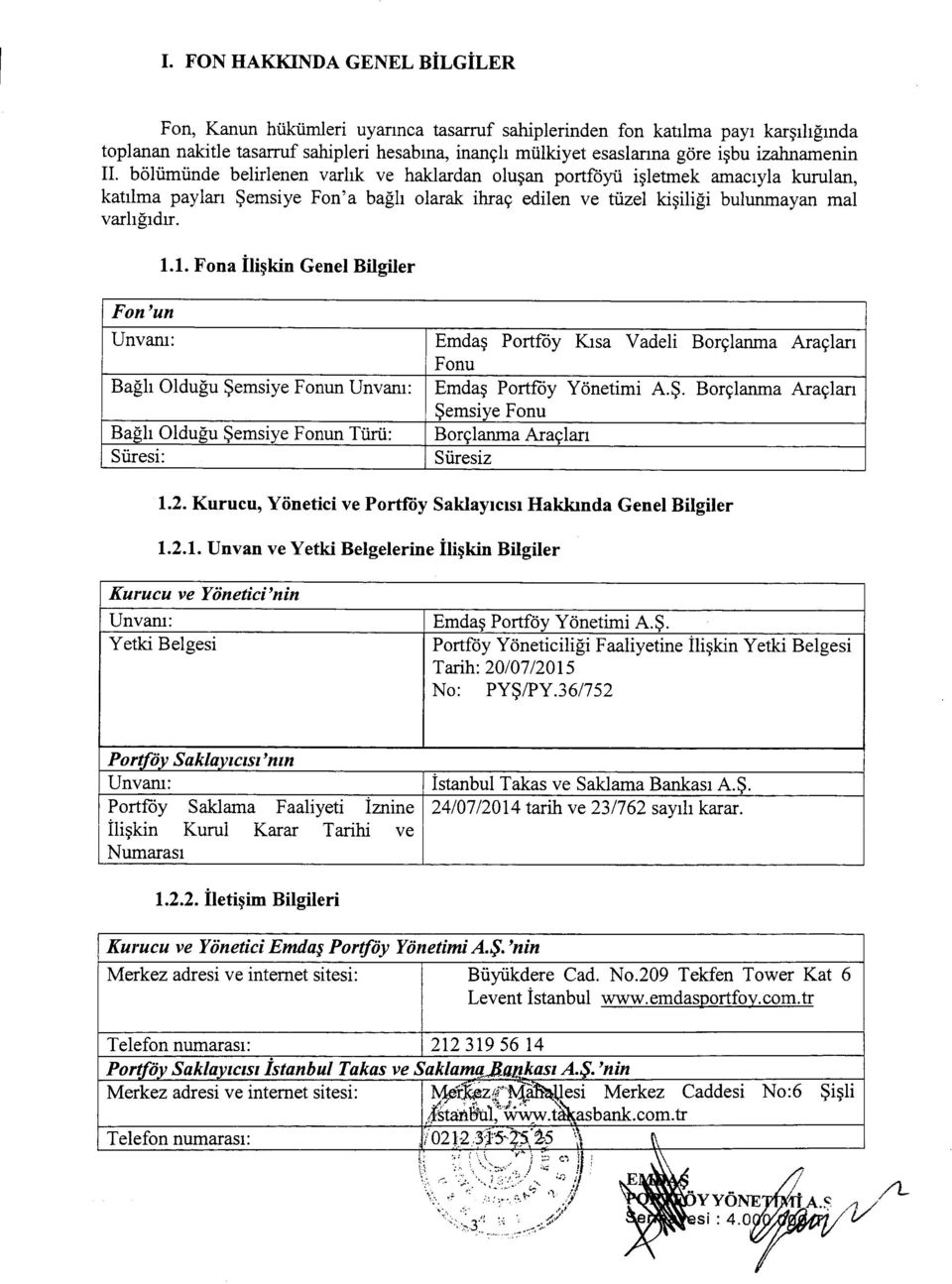 Fon'un 1.1. Fona Iliskin Genel Bilgiler Unvani: Emdas Portfoy Klsa Vadeli Borclanma Araclan Fonu Bagh Oldugu Semsiye Fonun Unvaru: Emdas Portfoy Yonetimi AS.
