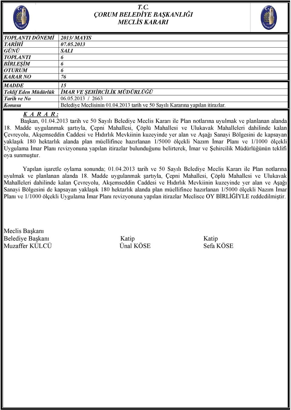 Madde uygulanmak şartıyla, Çepni Mahallesi, Çöplü Mahallesi ve Ulukavak Mahalleleri dahilinde kalan Çevreyolu, Akşemseddin Caddesi ve Hıdırlık Mevkiinin kuzeyinde yer alan ve Aşağı Sanayi Bölgesini