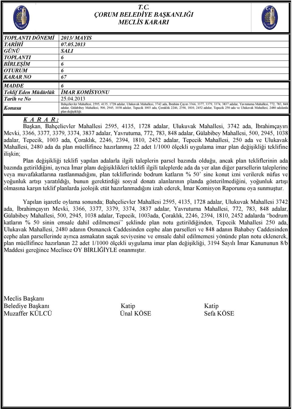 Mahallesi, 500, 2945, 1038 adalar, Tepecik 1003 ada, Çoraklık 2246, 2394, 1810, 2452 adalar, Tepecik 250 ada ve Ulukavak Mahallesi, 2480 adalarda plan değişikliği.