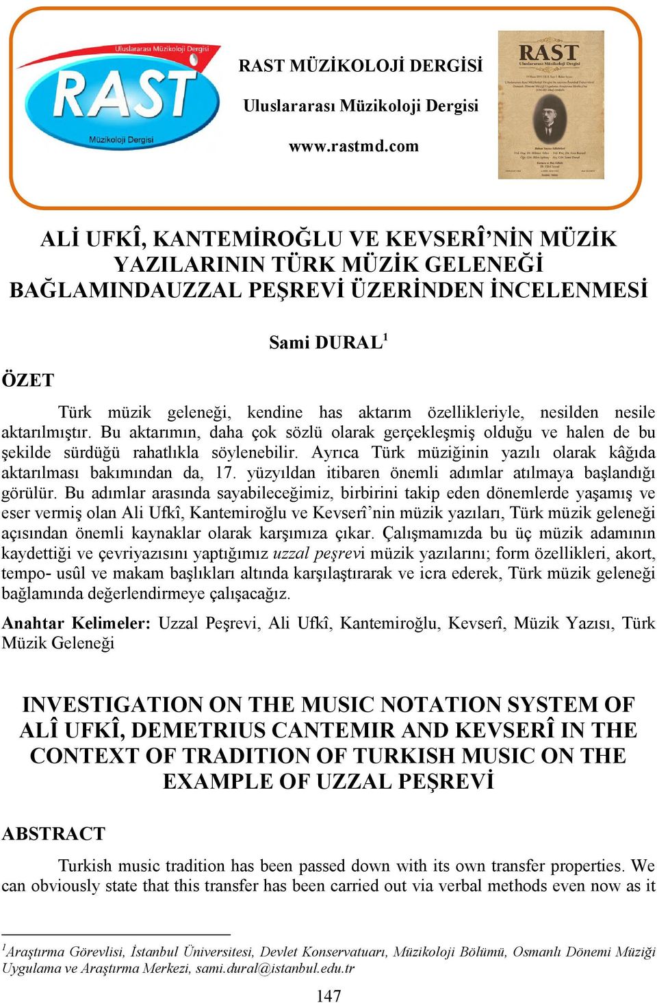 özellikleriyle, nesilden nesile aktarılmıştır. Bu aktarımın, daha çok sözlü olarak gerçekleşmiş olduğu ve halen de bu şekilde sürdüğü rahatlıkla söylenebilir.