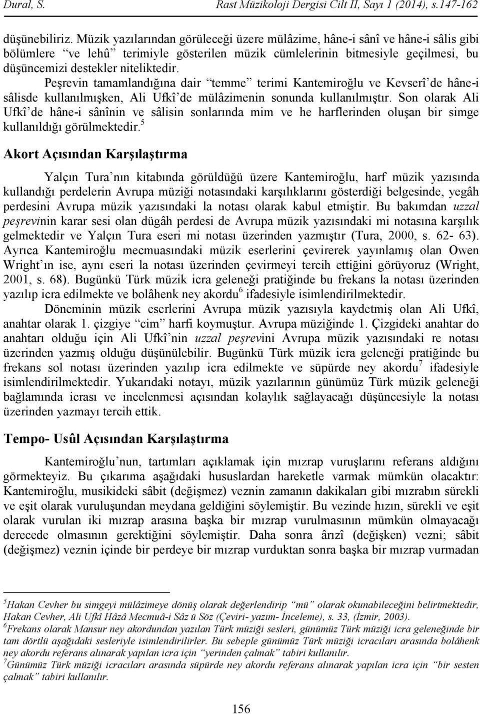 Peşrevin tamamlandığına dair temme terimi Kantemiroğlu ve Kevserî de hâne-i sâlisde kullanılmışken, Ali Ufkî de mülâzimenin sonunda kullanılmıştır.